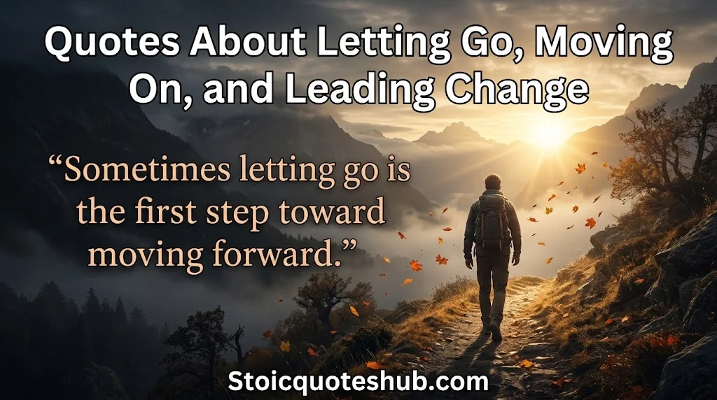 Quotes About Letting Go, Moving On, and Leading Change